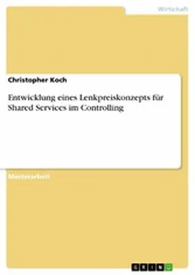 Koch | Entwicklung eines Lenkpreiskonzepts für Shared Services im Controlling | E-Book | sack.de