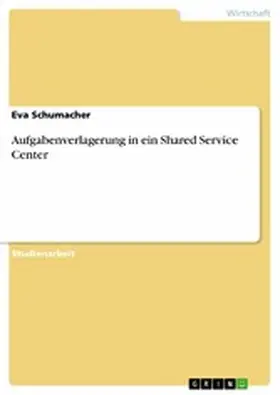 Schumacher |  Aufgabenverlagerung in ein Shared Service Center | eBook | Sack Fachmedien