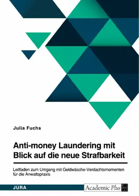 Fuchs |  Anti-money Laundering mit Blick auf die neue Strafbarkeit des § 261 StGB. Leitfaden zum Umgang mit Geldwäsche-Verdachtsmomenten für die Anwaltspraxis | eBook | Sack Fachmedien