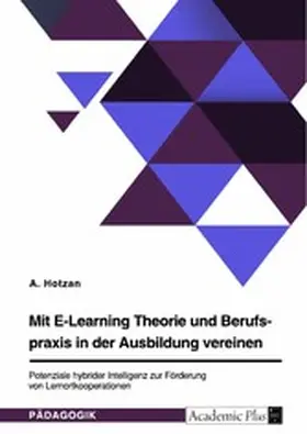 Hotzan |  Mit E-Learning Theorie und Berufspraxis in der Ausbildung vereinen. Potenziale hybrider Intelligenz zur Förderung von Lernortkooperationen | eBook | Sack Fachmedien