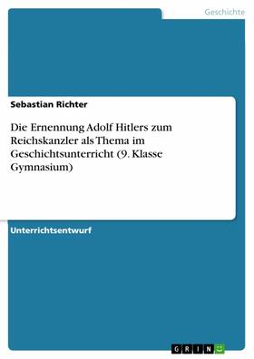 Richter |  Die Ernennung Adolf Hitlers zum Reichskanzler als Thema im Geschichtsunterricht (9. Klasse Gymnasium) | eBook | Sack Fachmedien