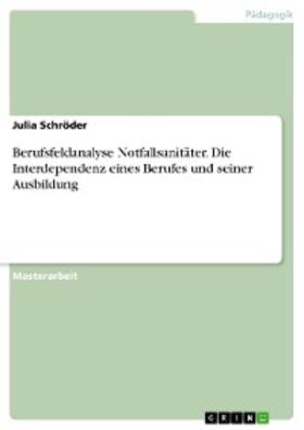 Schröder |  Berufsfeldanalyse Notfallsanitäter. Die Interdependenz eines Berufes und seiner Ausbildung | eBook | Sack Fachmedien