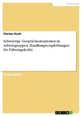 Koch |  Schwierige Gesprächssituationen in Arbeitsgruppen. Handlungsempfehlungen für Führungskräfte | eBook | Sack Fachmedien