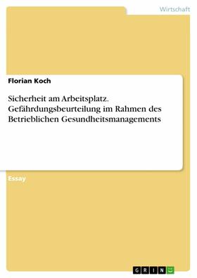 Koch |  Sicherheit am Arbeitsplatz. Gefährdungsbeurteilung im Rahmen des Betrieblichen Gesundheitsmanagements | eBook | Sack Fachmedien