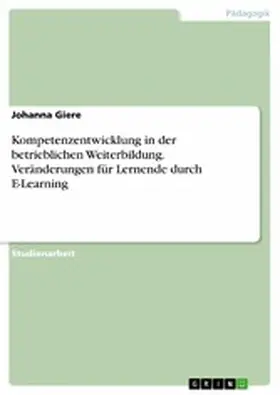 Giere |  Kompetenzentwicklung in der betrieblichen Weiterbildung. Veränderungen für Lernende durch E-Learning | eBook | Sack Fachmedien