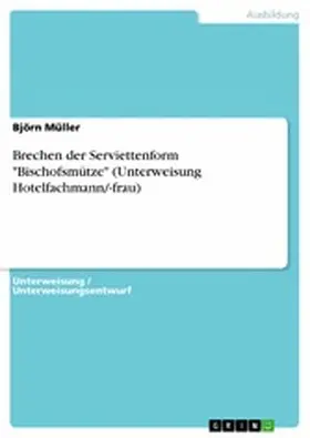 Müller |  Brechen der Serviettenform "Bischofsmütze" (Unterweisung Hotelfachmann/-frau) | eBook | Sack Fachmedien