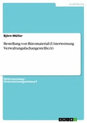 Müller |  Bestellung von Büromaterial (Unterweisung Verwaltungsfachangestellte/r) | eBook | Sack Fachmedien