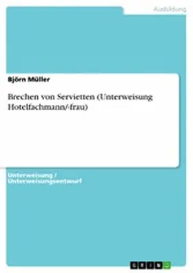 Müller |  Brechen von Servietten (Unterweisung Hotelfachmann/-frau) | eBook | Sack Fachmedien