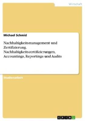 Schmid |  Nachhaltigkeitsmanagement und Zertifizierung. Nachhaltigkeitszertifizierungen, Accountings, Reportings und Audits | eBook | Sack Fachmedien