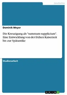 Meyer |  Die Kreuzigung als "summum supplicium". Eine Entwicklung von der frühen Kaiserzeit bis zur Spätantike | eBook | Sack Fachmedien