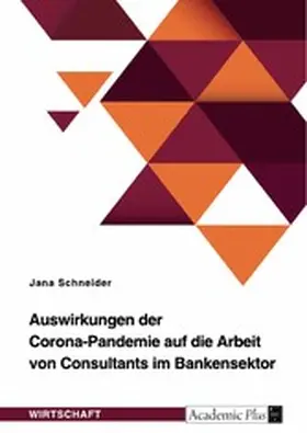 Schneider |  Auswirkungen der Corona-Pandemie auf die Arbeit von Consultants im Bankensektor | eBook | Sack Fachmedien