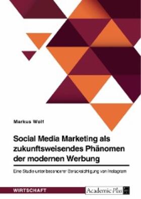 Wolf |  Social Media Marketing als zukunftsweisendes Phänomen der modernen Werbung | eBook | Sack Fachmedien