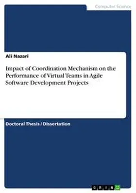 Nazari |  Impact of Coordination Mechanism on the Performance of Virtual Teams in Agile Software Development Projects | eBook | Sack Fachmedien