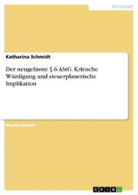 Schmidt |  Der neugefasste § 6 AStG. Kritische Würdigung und steuerplanerische Implikation | eBook | Sack Fachmedien