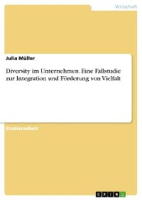 Müller |  Diversity im Unternehmen. Eine Fallstudie zur Integration und Förderung von Vielfalt | eBook | Sack Fachmedien