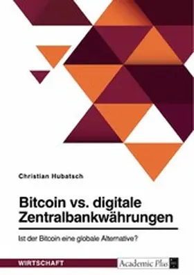 Hubatsch |  Bitcoin vs. digitale Zentralbankwährungen. Ist der Bitcoin eine globale Alternative? | eBook | Sack Fachmedien