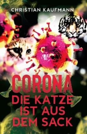 Kaufmann |  Corona: Die Katze ist aus dem Sack | eBook | Sack Fachmedien