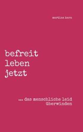 Kern |  befreit leben jetzt ... das menschliche leid überwinden | Buch |  Sack Fachmedien