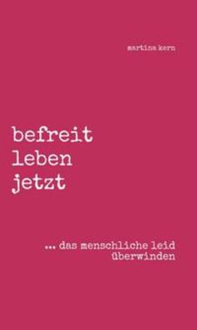 Kern |  befreit leben jetzt ... das menschliche leid überwinden | Buch |  Sack Fachmedien