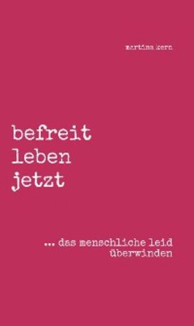 Kern |  befreit leben jetzt ... das menschliche leid überwinden | eBook | Sack Fachmedien