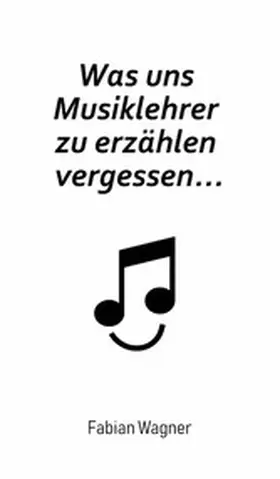 Wagner |  Was uns Musiklehrer zu erzählen vergessen... | eBook | Sack Fachmedien