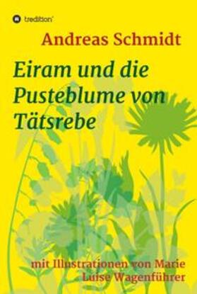 Schmidt |  Eiram und die Pusteblume von Tätsrebe | Buch |  Sack Fachmedien