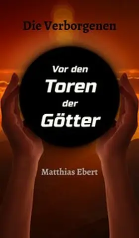 Ebert |  Die Verborgenen - Vor den Toren der Götter | eBook | Sack Fachmedien