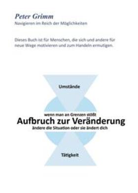 Grimm |  Aufbruch zur Veränderung ...wenn man an Grenzen stößt- ändere die Situation oder sie ändert dich... | Buch |  Sack Fachmedien