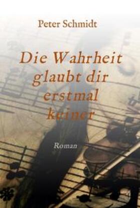 Schmidt | Die Wahrheit glaubt dir erstmal keiner | Buch | 978-3-347-11762-4 | sack.de