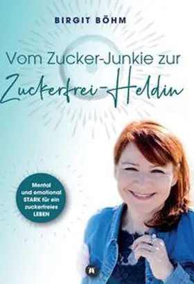 Böhm | Vom Zucker-Junkie zur Zuckerfrei-Heldin | Buch | 978-3-347-16079-8 | sack.de