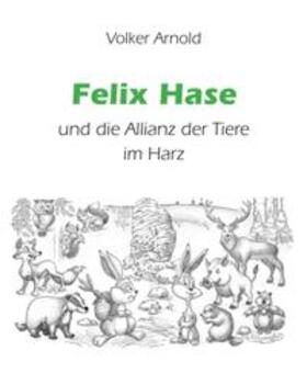 Arnold |  Felix Hase und die Allianz der Tiere im Harz | Buch |  Sack Fachmedien