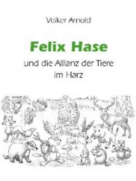 Arnold |  Felix Hase und die Allianz der Tiere im Harz | eBook | Sack Fachmedien