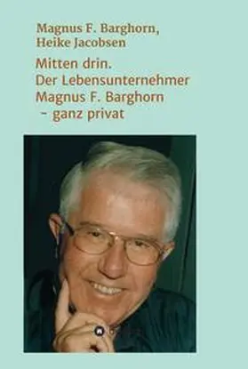 F. Barghorn / Jacobsen | Mitten drin. Der Lebensunternehmer Magnus F. Barghorn - ganz privat | Buch | 978-3-347-19702-2 | sack.de