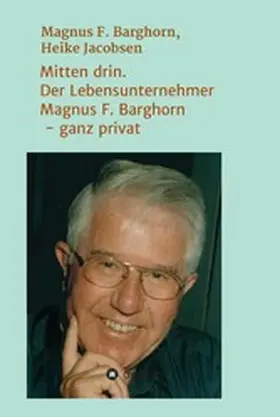 Jacobsen / F. Barghorn |  Mitten drin. Der Lebensunternehmer Magnus F. Barghorn - ganz privat | eBook | Sack Fachmedien