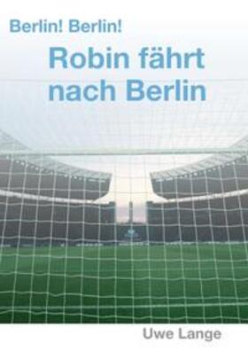 Lange |  Berlin! Berlin! Robin fährt nach Berlin | Buch |  Sack Fachmedien