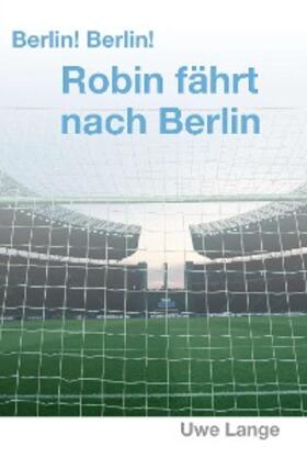 Lange |  Berlin! Berlin! Robin fährt nach Berlin | eBook | Sack Fachmedien