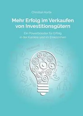 Korte / Kreuter / Ramb |  Mehr Erfolg im Verkaufen von Investitionsgütern | Buch |  Sack Fachmedien