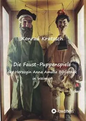 Kratzsch |  Die Faust-Puppenspiele  der Herzogin Anna Amalia Bibliothek in Weimar | Buch |  Sack Fachmedien