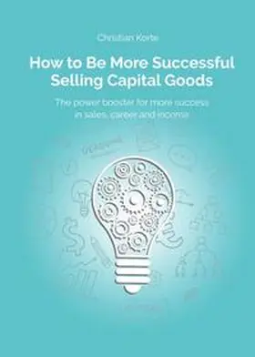 Korte / Kreuter / Ramb |  How to Be More Successful Selling Capital Goods | Buch |  Sack Fachmedien