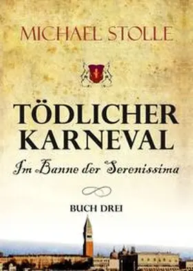 Stolle |  Tödlicher Karneval ¿ Im Banne der Serenissima | Buch |  Sack Fachmedien