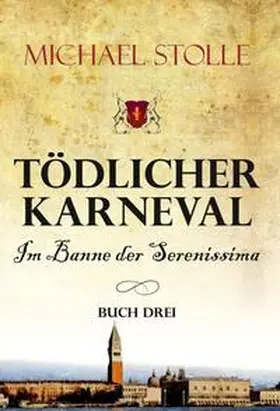 Stolle |  Tödlicher Karneval ¿ Im Banne der Serenissima | Buch |  Sack Fachmedien