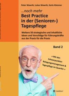 Wawrik / Kämmer |  Noch mehr Best Practice in der (Senioren-)Tagespflege - Fachbuch Pflege | Buch |  Sack Fachmedien