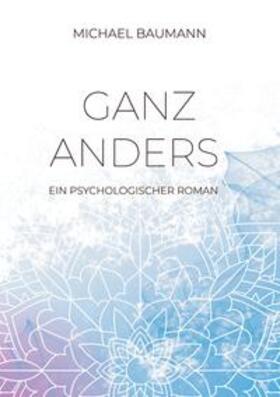 Baumann |  Ganz anders - Ein psychologischer Roman | Buch |  Sack Fachmedien