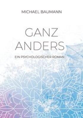 Baumann |  Ganz anders - Ein psychologischer Roman | Buch |  Sack Fachmedien