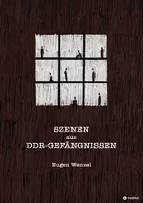 Wenzel |  Szenen aus DDR-Gefängnissen | eBook | Sack Fachmedien