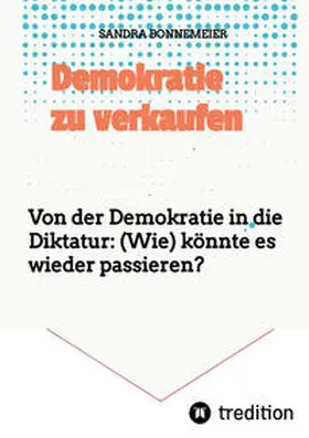 Bonnemeier | Demokratie zu verkaufen | Buch | 978-3-347-57952-1 | sack.de