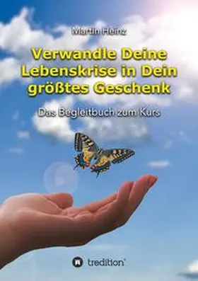 Heinz |  Verwandle Deine Lebenskrise in Dein größtes Geschenk | Buch |  Sack Fachmedien
