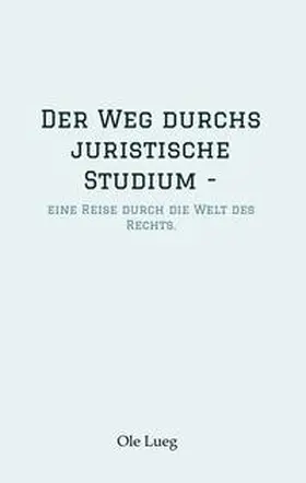 Lueg |  Der Weg durchs juristische Studium  - | Buch |  Sack Fachmedien