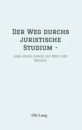 Lueg |  Der Weg durchs juristische Studium  - | Buch |  Sack Fachmedien