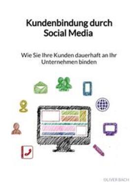 Bach |  Kundenbindung durch Social Media - Wie Sie Ihre Kunden dauerhaft an Ihr Unternehmen binden | Buch |  Sack Fachmedien